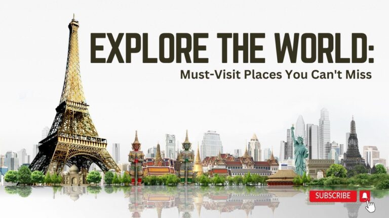 Explore the World: Must-Visit Places You Can’t Miss