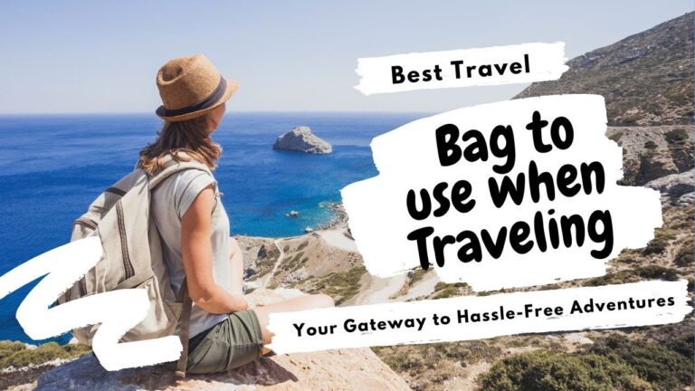 Best travel bag to use when traveling: Your Gateway to Hassle-Free Adventures