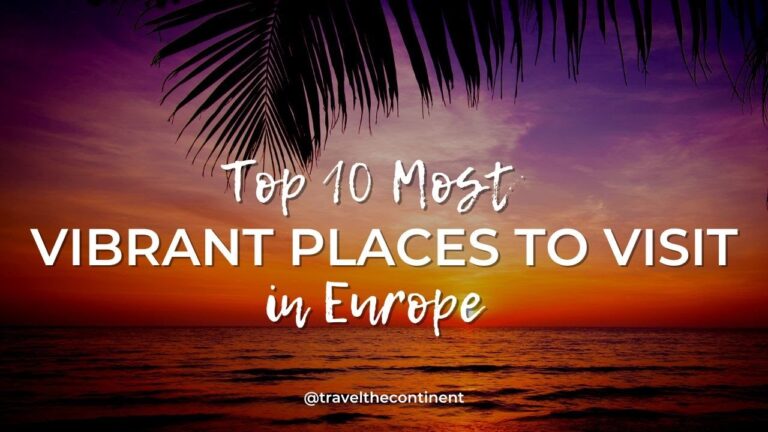 Uncover the Top 10 Most Vibrant Places to Visit in Europe | Ultimate Travel Guide