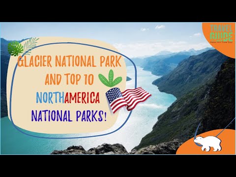 Glacier National Park And Top 10 North America National Parks 🌳