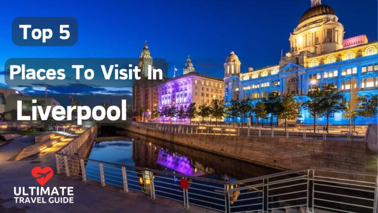 Top 5 Places to Visit in Liverpool, England | Ultimate Travel Guide