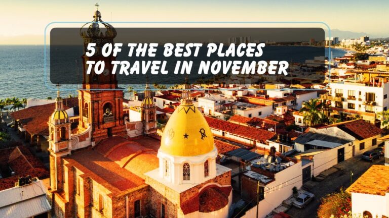 5 Of The Best Places To Travel In November